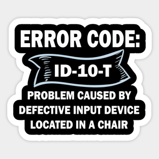 Coder's / Programmer Humour - Error Code ID-10-T - Problem caused by defective input device located in a chair. Sticker